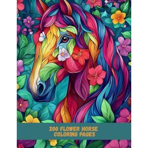 Yume, Hana 200 Flower Horse Coloring Pages: A Stunning Collection of Floral Horse Designs for Adults and Teens to Relax and Unwind Yume, Hana 200 Flower Horse Coloring Pages: A Stunning Collection of Floral Horse Designs for Adults and Teens to Relax and Unwind