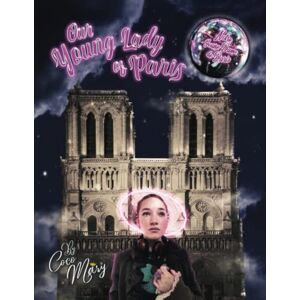 Mary, Coco Our Young Lady of Paris: Notre Jeune Dame de Paris Mary, Coco Our Young Lady of Paris: Notre Jeune Dame de Paris