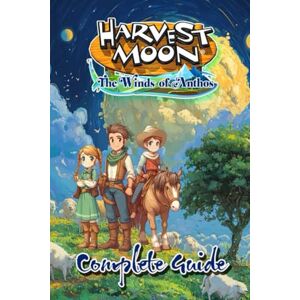 Silke O. Koch Harvest Moon: The Winds of Anthos Complete Guide (New Updated): Tips, Tricks, and Strategies To Help You Play Like A Pro Silke O. Koch Harvest Moon: The Winds of Anthos Complete Guide (New Updated): Tips, Tricks, and Strategies To Help You Play Like A Pro