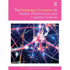 The Routledge Companion to Theatre, Performance and Cognitive Science (Routledge Companions) The Routledge Companion to Theatre, Performance and Cognitive Science (Routledge Companions)