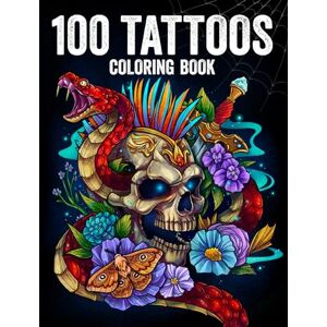 Summer, Jade 100 Tattoos: Tattoo Coloring Book for Adults with Incredible Designs of Animals, Flowers, Fantasy, Skulls, and More! Summer, Jade 100 Tattoos: Tattoo Coloring Book for Adults with Incredible Designs of Animals, Flowers, Fantasy, Skulls, and More!