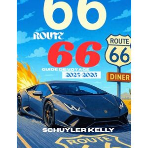 Kelly, Schuyler Route 66 Guide De Voyage 2025-2026: Votre carte routière complète pour les initiés : restaurants historiques, trésors cachés et monuments emblématiques incontournables Kelly, Schuyler Route 66 Guide De Voyage 2025-2026: Votre carte routière complète pour les initiés : restaurants historiques, trésors cachés et monuments emblématiques incontournables