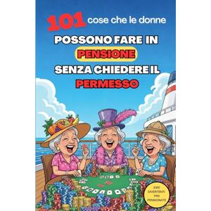 Publishing, Lightheart 101 COSE CHE LE DONNE POSSONO FARE IN PENSIONE SENZA CHIEDERE IL PERMESSO: Regalo ideale per una donna che va in pensione: autoironia, humour e risate ... per chi smette di lavorare e si gode la vita. Publishing, Lightheart 101 COSE CHE LE DONNE POSSONO FARE IN PENSIONE SENZA CHIEDERE IL PERMESSO: Regalo ideale per una donna che va in pensione: autoironia, humour e risate ... per chi smette di lavorare e si gode la vita.