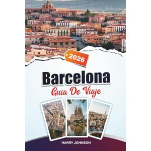 Johnson, Harry GUÍA DE VIAJE BARCELONA 2026: Explore la arquitectura histórica, los paseos frente al río y las riquezas culturales en el corazón de Aragón Johnson, Harry GUÍA DE VIAJE BARCELONA 2026: Explore la arquitectura histórica, los paseos frente al río y las riquezas culturales en el corazón de Aragón
