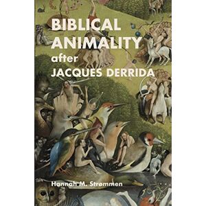 Strømmen, Hannah M Biblical Animality after Jacques Derrida: 91 (Semeia Studies) Strømmen, Hannah M Biblical Animality after Jacques Derrida: 91 (Semeia Studies)