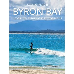 Seferi, F. A. Iconic Places Byron Bay: Over 100 Amazing Full Color Photographs of This Iconic Australian Surfing Town in this Hardcover Coffee Table Book Seferi, F. A. Iconic Places Byron Bay: Over 100 Amazing Full Color Photographs of This Iconic Australian Surfing Town in this Hardcover Coffee Table Book