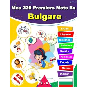 Mark, M. Mes 230 Premiers Mots En Bulgare: Dictionnaire illustré bilingue français-bulgare pour enfants et débutants, Apprendre le vocabulaire Bulgare. Mark, M. Mes 230 Premiers Mots En Bulgare: Dictionnaire illustré bilingue français-bulgare pour enfants et débutants, Apprendre le vocabulaire Bulgare.