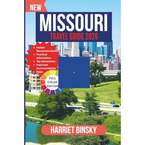 Binsky, Harriet MISSOURI TRAVEL GUIDE 2026: Your Expert Companion to Iconic Cities, Small-Town Charm, Natural Wonders, and Hassle-Free Adventures with Insider Recommendations. Binsky, Harriet MISSOURI TRAVEL GUIDE 2026: Your Expert Companion to Iconic Cities, Small-Town Charm, Natural Wonders, and Hassle-Free Adventures with Insider Recommendations.