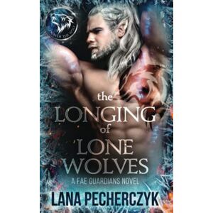 Pecherczyk, Lana The Longing of Lone Wolves: A Fae Wolf Shifter Fantasy Romance: A Fantasy Romance: 1 (Fae Guardians) Pecherczyk, Lana The Longing of Lone Wolves: A Fae Wolf Shifter Fantasy Romance: A Fantasy Romance: 1 (Fae Guardians)
