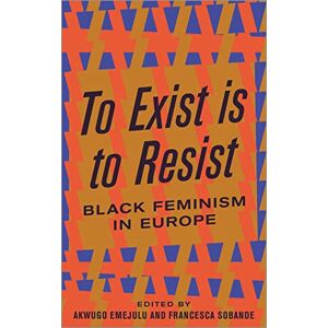 Philosophy To Exist is to Resist: Black Feminism in Europe Philosophy To Exist is to Resist: Black Feminism in Europe