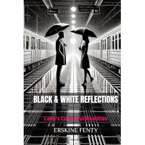 FENTY, ERSKINE BLACK & WHITE REFLECTIONS: Colourful Realities FENTY, ERSKINE BLACK & WHITE REFLECTIONS: Colourful Realities