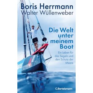 Herrmann, Boris Die Welt unter meinem Boot: Ein Leben für das Segeln und den Schutz der Meere Herrmann, Boris Die Welt unter meinem Boot: Ein Leben für das Segeln und den Schutz der Meere