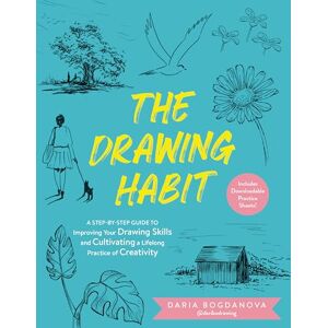Bogdanova, Daria The Drawing Habit: A Step-by-Step Guide to Improving Your Drawing Skills and Cultivating a Lifelong Practice of Creativity Includes Downloadable Practice Sheets! Bogdanova, Daria The Drawing Habit: A Step-by-Step Guide to Improving Your Drawing Skills and Cultivating a Lifelong Practice of Creativity Includes Downloadable Practice Sheets!