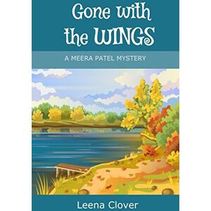 Clover, Leena Gone with the Wings (Meera Patel Cozy Mystery Series) Clover, Leena Gone with the Wings (Meera Patel Cozy Mystery Series)