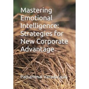 Varadarajan, Pattammal Mastering Emotional Intelligence: Strategies for New Corporate Advantage: 7 (Essentials of Entrepreneurial Skills) Varadarajan, Pattammal Mastering Emotional Intelligence: Strategies for New Corporate Advantage: 7 (Essentials of Entrepreneurial Skills)