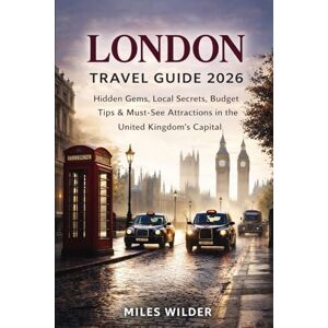 WILDER, MILES LONDON TRAVEL GUIDE 2026: Hidden Gems, Local Secrets, Budget Tips & Must-See Attractions in the United Kingdom’s Capital (TRAILBLAZERS SERIES) WILDER, MILES LONDON TRAVEL GUIDE 2026: Hidden Gems, Local Secrets, Budget Tips & Must-See Attractions in the United Kingdom’s Capital (TRAILBLAZERS SERIES)