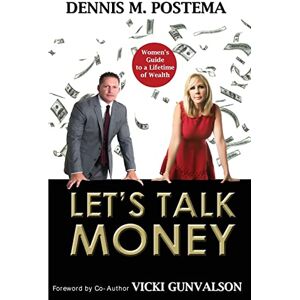 Postema, Dennis M Let's Talk Money: Women's Guide to a Lifetime of Wealth Postema, Dennis M Let's Talk Money: Women's Guide to a Lifetime of Wealth