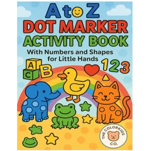 Co., The ColorKids A to Z Dot Marker Book for Toddlers: Big Dots Alphabet, Numbers and Shapes Coloring Ages 2 to 4: Preschool Activity Workbook with Creative Dot Marker ... Motor Skills and Early Learning Confidence Co., The ColorKids A to Z Dot Marker Book for Toddlers: Big Dots Alphabet, Numbers and Shapes Coloring Ages 2 to 4: Preschool Activity Workbook with Creative Dot Marker ... Motor Skills and Early Learning Confidence