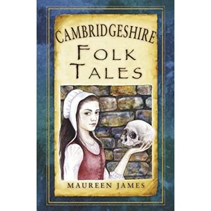 James, Maureen Cambridgeshire Folk Tales James, Maureen Cambridgeshire Folk Tales