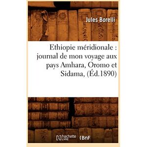 Borelli, Jules Ethiopie Méridionale: Journal de Mon Voyage Aux Pays Amhara, Oromo Et Sidama, (Éd.1890) (Histoire) Borelli, Jules Ethiopie Méridionale: Journal de Mon Voyage Aux Pays Amhara, Oromo Et Sidama, (Éd.1890) (Histoire)