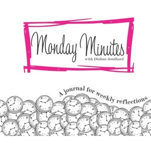 Southard, Diahan Monday Minutes: A Journal for Weekly Reflections Southard, Diahan Monday Minutes: A Journal for Weekly Reflections