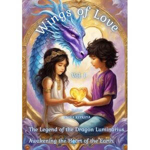 Keyraya, Emira Wings of Love Vol. I The Legend of the Dragon Luminarius. Awakening the Hearts of the Earth: A journey of hearts, light, and dragons — where love itself learns to fly. Keyraya, Emira Wings of Love Vol. I The Legend of the Dragon Luminarius. Awakening the Hearts of the Earth: A journey of hearts, light, and dragons — where love itself learns to fly.