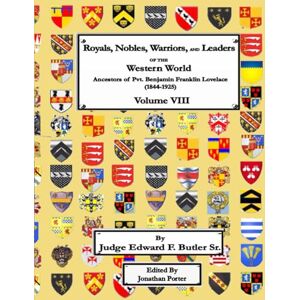 Butler Sr., Hon Edward F. Royals Nobles, Warrior, and Leaders of the Western World – Volume VIII: Ancestors of Pvt. Benjamin Franklin Lovelace (1844 – 1925) Volume VIII ... ... Benjamin Franklin Lovelace (1844 1925)) Butler Sr., Hon Edward F. Royals Nobles, Warrior, and Leaders of the Western World – Volume VIII: Ancestors of Pvt. Benjamin Franklin Lovelace (1844 – 1925) Volume VIII ... ... Benjamin Franklin Lovelace (1844 1925))
