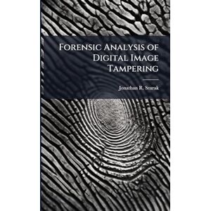 Sturak, Jonathan R Forensic Analysis of Digital Image Tampering Sturak, Jonathan R Forensic Analysis of Digital Image Tampering
