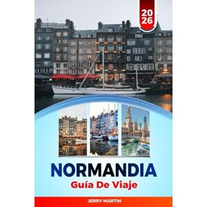 Martin, Jerry NORMANDÍA GUÍA DE VIAJE 2026: Descubre gemas ocultas, monumentos históricos, consejos de viaje y experiencias vacacionales inolvidables Martin, Jerry NORMANDÍA GUÍA DE VIAJE 2026: Descubre gemas ocultas, monumentos históricos, consejos de viaje y experiencias vacacionales inolvidables