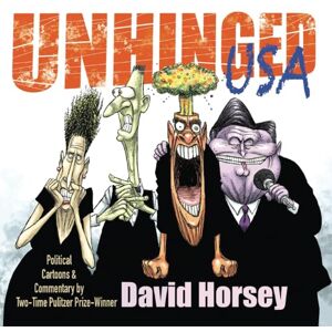 Horsey, David Unhinged USA: Political Cartoons and Commentary by Two-time Pulitzer Prize-winner David Horsey Horsey, David Unhinged USA: Political Cartoons and Commentary by Two-time Pulitzer Prize-winner David Horsey