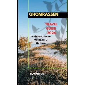 Femi, Rowan GHOMRASSEN TRAVEL GUIDE 2026: Tunisia’s Desert Villages & Culture (Around the World Travel Guides) Femi, Rowan GHOMRASSEN TRAVEL GUIDE 2026: Tunisia’s Desert Villages & Culture (Around the World Travel Guides)
