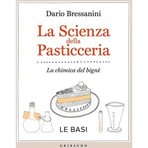 Bressanini, Dario La Scienza della pasticceria Bressanini, Dario La Scienza della pasticceria