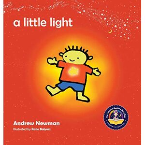 Newman, Andrew Sam A Little Light: Connecting Children with Their Inner Light So They Can Shine (Conscious Stories) Newman, Andrew Sam A Little Light: Connecting Children with Their Inner Light So They Can Shine (Conscious Stories)
