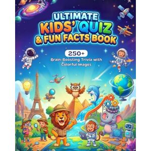 Das, Amaresh Ultimate Kids’ Quiz & Fun Facts Book: 250+ Brain-Boosting Trivia, Science, Space, History with Full-Color Images Das, Amaresh Ultimate Kids’ Quiz & Fun Facts Book: 250+ Brain-Boosting Trivia, Science, Space, History with Full-Color Images
