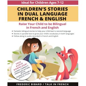 Bibard, Frederic Children's Stories in Dual Language French & English: Raise your child to be bilingual in French and English + Audio Download. Ideal for kids ages 7-12 (French for Kids Learning Stories) Bibard, Frederic Children's Stories in Dual Language French & English: Raise your child to be bilingual in French and English + Audio Download. Ideal for kids ages 7-12 (French for Kids Learning Stories)