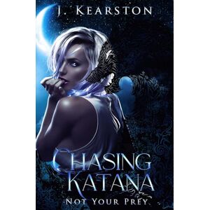 Kearston, J. Chasing Katana (Not Your Prey) Kearston, J. Chasing Katana (Not Your Prey)