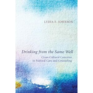Johnson, Lydia F. Drinking from the Same Well: Cross-Cultural Concerns in Pastoral Care and Counseling Johnson, Lydia F. Drinking from the Same Well: Cross-Cultural Concerns in Pastoral Care and Counseling