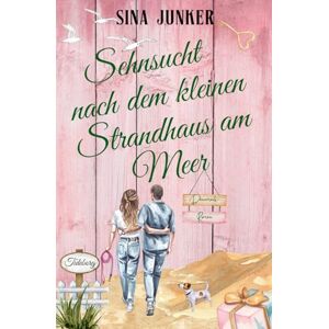 Junker, Sina Sehnsucht nach dem kleinen Strandhaus am Meer (Tideborg-Reihe / Verliebt in Dänemark) Junker, Sina Sehnsucht nach dem kleinen Strandhaus am Meer (Tideborg-Reihe / Verliebt in Dänemark)