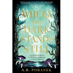 Poranek, A. B. Where the Dark Stands Still: A sweeping, gothic YA fairytale romance Poranek, A. B. Where the Dark Stands Still: A sweeping, gothic YA fairytale romance