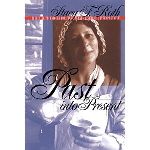 Roth Past into Present: Effective Techniques for First-Person Historical Interpretation Roth Past into Present: Effective Techniques for First-Person Historical Interpretation