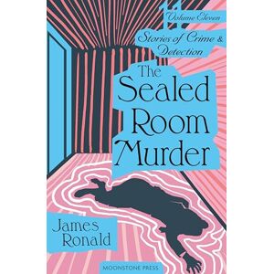 Ronald, James The Sealed Room Murder: Stories of Crime & Detection Volume 11: Stories of Crime and Detection Vol 11 (James Ronald Stories of Crime & Detection) Ronald, James The Sealed Room Murder: Stories of Crime & Detection Volume 11: Stories of Crime and Detection Vol 11 (James Ronald Stories of Crime & Detection)