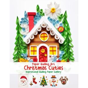Quinn, Evry Paper Quilling Art Christmas Cuties: Inspirational Quilling Paper Gallery Quinn, Evry Paper Quilling Art Christmas Cuties: Inspirational Quilling Paper Gallery