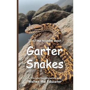Walter the Educator It's Time to Learn about Garter Snakes ('s Collectible Early Learning Book) Walter the Educator It's Time to Learn about Garter Snakes ('s Collectible Early Learning Book)