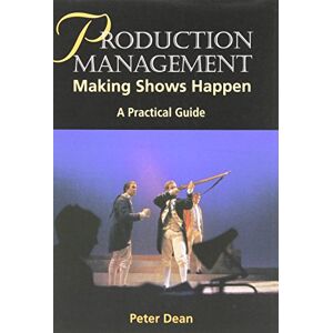 Dean, Peter Production Management: Making Shows Happen (Practical Guides (Crowood Press)) Dean, Peter Production Management: Making Shows Happen (Practical Guides (Crowood Press))