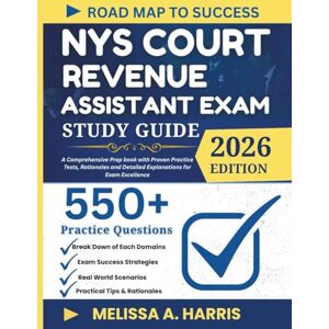 A. Harris, Melissa NYS COURT REVENUE ASSISTANT EXAM STUDY GUIDE 2026: A Comprehensive Prep book with Proven Practice Tests, Rationales and Detailed Explanations for Exam Excellence A. Harris, Melissa NYS COURT REVENUE ASSISTANT EXAM STUDY GUIDE 2026: A Comprehensive Prep book with Proven Practice Tests, Rationales and Detailed Explanations for Exam Excellence