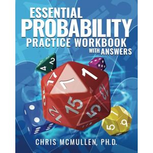McMullen, Chris Essential Probability Practice Workbook with Answers: A Self-Teaching Guide McMullen, Chris Essential Probability Practice Workbook with Answers: A Self-Teaching Guide