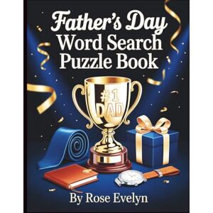 Evelyn, Rose Father's Day Word Search Puzzle Book: The Fun Way to Show Dad You Care – Hours of Relaxation and Brain Teasers Word Search Gift for Dad Evelyn, Rose Father's Day Word Search Puzzle Book: The Fun Way to Show Dad You Care – Hours of Relaxation and Brain Teasers Word Search Gift for Dad