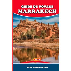 Castro, Vitor Azevedo GUIDE DE VOYAGE MARRAKECH 2026: Conseils d'initiés, trésors cachés, excursions d'une journée et secrets culturels de la ville rouge du Maroc et Votre ... marchés, les hammams et les portes du désert Castro, Vitor Azevedo GUIDE DE VOYAGE MARRAKECH 2026: Conseils d'initiés, trésors cachés, excursions d'une journée et secrets culturels de la ville rouge du Maroc et Votre ... marchés, les hammams et les portes du désert