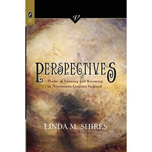 Shires, Linda M Perspectives: Modes of Viewing and Knowing in Nineteenth-Century England (Victorian Critical Interventio) Shires, Linda M Perspectives: Modes of Viewing and Knowing in Nineteenth-Century England (Victorian Critical Interventio)