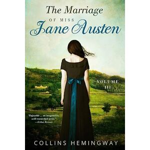 Hemingway, Mr. Collins The Marriage of Miss Jane Austen: Volume III: 3 Hemingway, Mr. Collins The Marriage of Miss Jane Austen: Volume III: 3